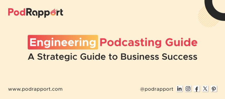 Engineering Podcasting Guide - A Strategic Guide to Business Success by PodRapport